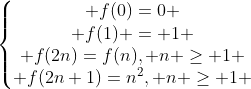 left{egin{matrix} f(0)=0 \ f(1) = 1 \ f(2n)=f(n), n geq 1 \ f(2n+1)=n^2, n geq 1 end{matrix}
ight.