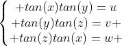 left{egin{matrix} tan(x)tan(y)=u\ tan(y)tan(z)=v \ tan(z)tan(x)=w end{matrix}ight.
