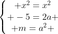 left{egin{matrix} x^2=x^2\ -5=2a \ m=a^2 end{matrix}ight.