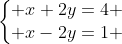 left{egin{matrix} x+2y=4 \ x-2y=1 end{matrix}ight.
