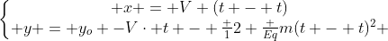 left{egin{matrix} x = V (t - t)\ y = y_o -Vcdot t - frac {1}{2} frac {Eq}{m}(t - t)^2 end{matrix}ight.
