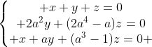 left{egin{matrix} x+y+z=0\ 2a^{2}y+(2a^{4}-a)z=0\ x+ay+(a^{3}-1)z=0 end{matrix}
ight.