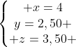 left{egin{matrix} x=4\y=2,50 \ z=3,50 end{matrix}
ight.