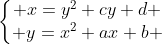 left{egin{matrix} x=y^2+cy+d \ y=x^2+ax+b end{matrix}ight.