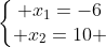 left{egin{matrix} x_1=-6\ x_2=10 end{matrix}ight.