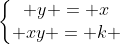 left{egin{matrix} y = x\ xy = k end{matrix}
ight.