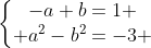 left{begin{matrix}-a+b=1 \ a^2-b^2=-3 end{matrix}right.