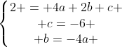 left{begin{matrix}2 = 4a+2b+c \ c=-6 \ b=-4a end{matrix}right.