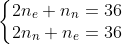 \left\{\begin{matrix}2n_e +n_n=36 \\ 2n_n+n_e=36\end{matrix}\right.