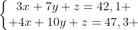 left{egin{matrix}3x+7y+z=42,1 \ 4x+10y+z=47,3 end{matrix}
ight.