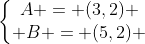 left{egin{matrix}A = (3,2) \ B = (5,2) end{matrix}ight.