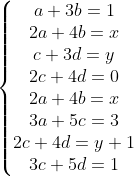 \left\{\begin{matrix}a+3b=1 \\ 2a+4b=x \\ c+3d=y\\ 2c+4d=0\\ 2a+4b=x\\3a+5c=3 \\2c+4d= y+1\\ 3c+5d=1\end{matrix}\right.