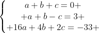 left{egin{matrix}a+b+c=0 \ a+b-c=3 \ 16a+4b+2c=-33 end{matrix}ight.