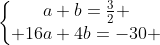 left{egin{matrix}a+b=frac{3}{2} \ 16a+4b=-30 end{matrix}ight.