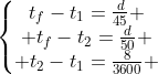 left{egin{matrix}t_{f}-t_{1}=frac{d}{45} \ t_{f}-t_{2}=frac{d}{50} \ t_{2}-t_{1}=frac{8}{3600} end{matrix}ight.
