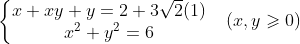 \left\{\begin{matrix}x+xy+y=2+3\sqrt{2} (1) & \\ x^2+y^2=6 & \end{matrix}\right.(x,y\geqslant 0)