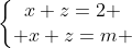 left{egin{matrix}x+z=2 \ x+z=m end{matrix}
ight.