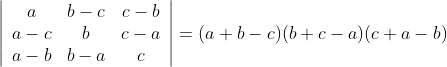 \left|\begin{array}{ccc} a & b-c & c-b \\ a-c & b & c-a \\ a-b & b-a & c \end{array}\right|=(a+b-c)(b+c-a)(c+a-b)