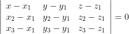 \left|\begin{array}{lll} x-x_{1} & y-y_{1} & z-z_{1} \\ x_{2}-x_{1} & y_{2}-y_{1} & z_{2}-z_{1} \\ x_{3}-x_{1} & y_{3}-y_{1} & z_{3}-z_{1} \end{array}\right|=0
