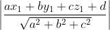 \left|\frac{a x_{1}+b y_{1}+c z_{1}+d}{\sqrt{a^{2}+b^{2}+c^{2}}}\right|