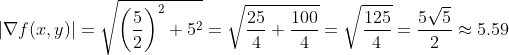 \left|\nabla f(x,y)\right|=\sqrt{\left(\frac{5}{2}\right)^2+5^2}=\sqrt{\frac{25}{4}+\frac{100}{4}}=\sqrt{\frac{125}{4}}=\frac{5\sqrt{5}}{2}\approx5.59