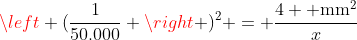 left (frac{1}{50.000} 
ight )^2 = frac{4 	ext{ mm}^2}{x}