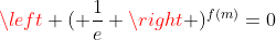 left ( frac{1}{e} 
ight )^{f(m)}=0