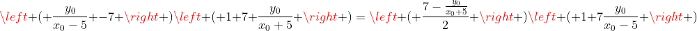 left ( frac{y_{0}}{x_{0}-5} -7 ight )left ( 1+7 frac{y_{0}}{x_{0}+5} ight )=left ( frac{7-frac{y_{0}}{x_{0}+5}}{2} ight )left ( 1+7frac{y_{0}}{x_{0}-5} ight )