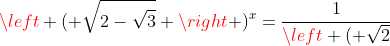 left ( sqrt{2-sqrt{3}} ight )^x=frac{1}{left ( sqrt{2+sqrt{3}} ight )^x}