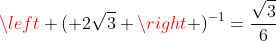 left ( 2sqrt{3} 
ight )^{-1}=frac{sqrt{3}}{6}