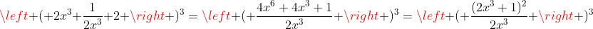 left ( 2x^3+frac{1}{2x^3}+2 ight )^3=left ( frac{4x^6+4x^3+1}{2x^3} ight )^3=left ( frac{(2x^3+1)^2}{2x^3} ight )^3