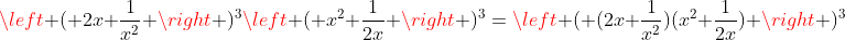 left ( 2x+frac{1}{x^2} ight )^3left ( x^2+frac{1}{2x} ight )^3=left ( (2x+frac{1}{x^2})(x^2+frac{1}{2x}) ight )^3
