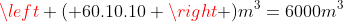 left ( 60.10.10 right )m^{3}=6000m^{3}