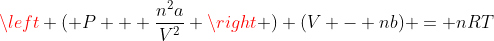 left ( P + frac{n^{2}a}{V^{2}} 
ight ) (V - nb) = nRT