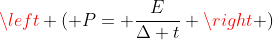 left ( P= frac{E}{Delta t} 
ight )