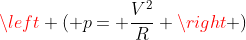 left ( p= frac{V^{2}}{R} 
ight )