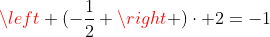 left (-frac{1}{2} ight )cdot 2=-1