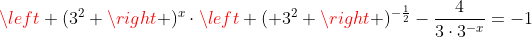 left (3^2 ight )^{x}cdotleft ( 3^2 ight )^{-frac{1}{2}}-frac{4}{3cdot3^{-x}}=-1