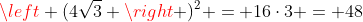 left (4sqrt{3} 
ight )^2 = 16cdot3 = 48