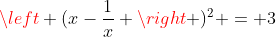left (x-frac{1}{x} ight )^2 = 3