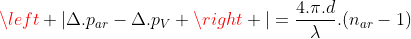 left |Delta.p_{ar}-Delta.p_{V} 
ight |=frac{4.pi.d}{lambda}.(n_{ar}-1)