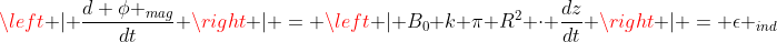 left | frac{d phi _{mag}}{dt} 
ight | = left | B_0 k pi R^2 cdot frac{dz}{dt} 
ight | = epsilon _{ind}