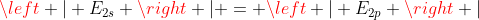 left | E_{2s} 
ight | = left | E_{2p} 
ight |