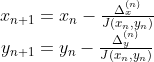 \left. \begin{array} { c } { x _ { n + 1 } = x _ { n } - \frac { \Delta _ { x } ^ { ( n ) } } { J ( x _ { n } , y _ { n } ) } } \\ { y _ { n + 1 } = y _ { n } - \frac { \Delta _ { y } ^ { ( n ) } } { J ( x _ { n } , y _ { n } ) } } \end{array} \right.