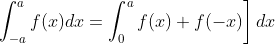 \left.\int_{-a}^{a} f(x) d x=\int_{0}^{a} f(x)+f(-x)\right] d x