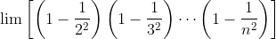 \lim \left [ \left ( 1-\frac{1}{2^{^{2}}} \right )\left ( 1-\frac{1}{3^{2}} \right )\cdots \left ( 1-\frac{1}{n^{2}} \right ) \right ]
