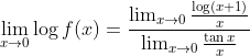 \lim _{x \rightarrow 0} \log f(x)=\frac{\lim _{x \rightarrow 0} \frac{\log (x+1)}{x}}{\lim _{x \rightarrow 0} \frac{\tan x}{x}}