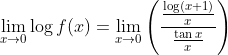 \lim _{x \rightarrow 0} \log f(x)=\lim _{x \rightarrow 0}\left(\frac{\frac{\log (x+1)}{x}}{\frac{\tan x}{x}}\right)