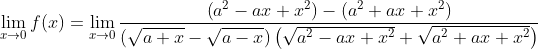 \lim _{x \rightarrow 0} f(x)=\lim _{x \rightarrow 0} \frac{\left(a^{2}-a x+x^{2}\right)-\left(a^{2}+a x+x^{2}\right)}{(\sqrt{a+x}-\sqrt{a-x})\left(\sqrt{a^{2}-a x+x^{2}}+\sqrt{a^{2}+a x+x^{2}}\right)}