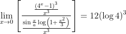 \lim _{x \rightarrow 0}\left[\frac{\frac{\left(4^{x}-1\right)^{3}}{x^{3}}}{\frac{\sin \frac{x}{a} \log \left(1+\frac{x^{2}}{3}\right)}{x^{3}}}\right]=12(\log 4)^{3}